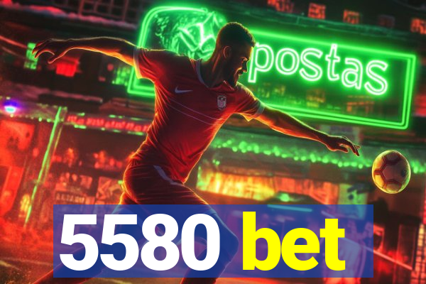 5580 bet